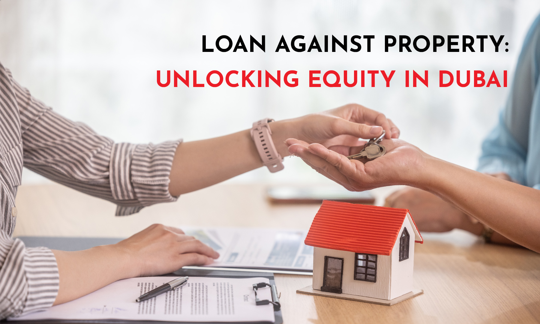 LOAN AGAINST PROPERTY: UNLOCKING EQUITY IN DUBAI