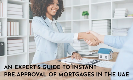 AN EXPERT’S GUIDE TO INSTANT PRE-APPROVAL OF MORTGAGE IN UAE