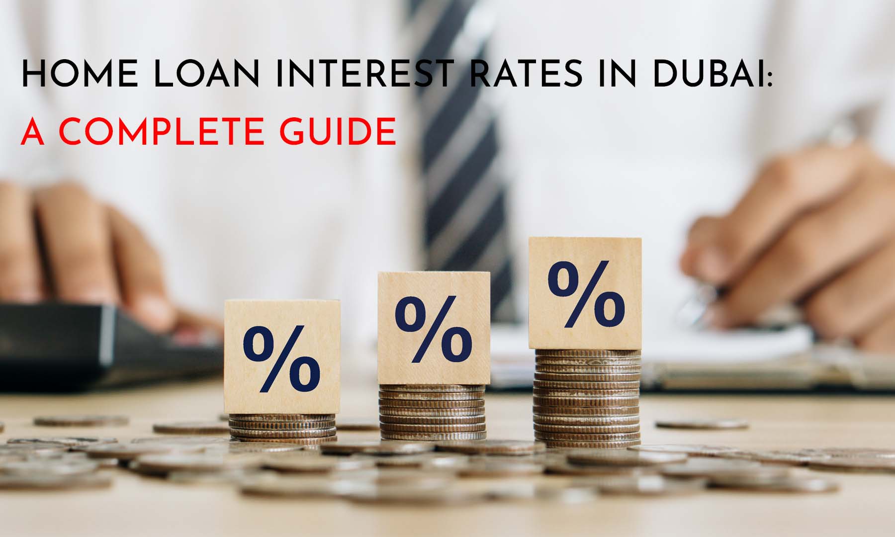 HOME LOAN INTEREST RATES IN DUBAI: A COMPLETE GUIDE